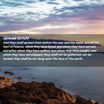 Picture 02 - Jeremiah 8:2 KJV - And they shall spread them before the sun, and - Bible Verse Picture