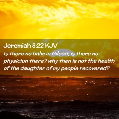 Picture 02 - Jeremiah 8:22 KJV - Is there no balm in Gilead; is there no physician - Bible Verse Picture