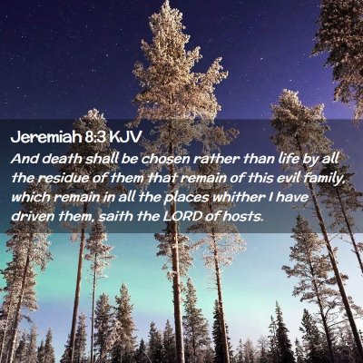 Picture 02 - Jeremiah 8:3 KJV - And death shall be chosen rather than life by all - Bible Verse Picture