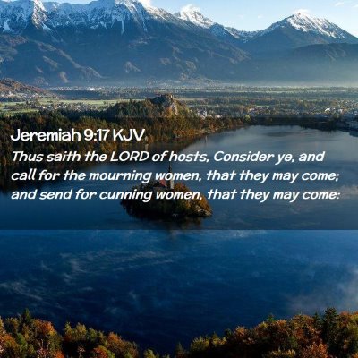 Picture 02 - Jeremiah 9:17 KJV - Thus saith the LORD of hosts, Consider ye, and - Bible Verse Picture