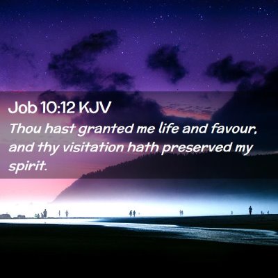 Picture 02 - Job 10:12 KJV - Thou hast granted me life and favour, and thy - Bible Verse Picture