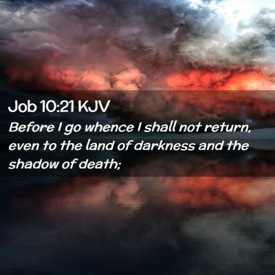 Picture 02 - Job 10:21 KJV - Before I go whence I shall not return, even to - Bible Verse Picture