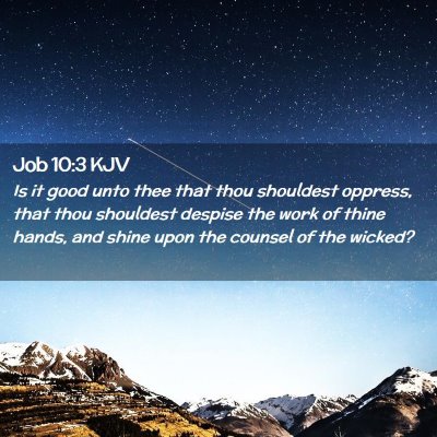 Picture 02 - Job 10:3 KJV - Is it good unto thee that thou shouldest oppress, - Bible Verse Picture