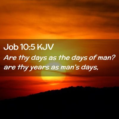Picture 02 - Job 10:5 KJV - Are thy days as the days of man? are thy years as - Bible Verse Picture