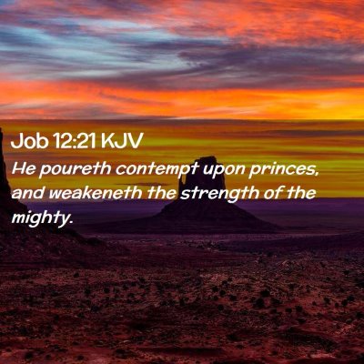 Picture 02 - Job 12:21 KJV - He poureth contempt upon princes, and weakeneth - Bible Verse Picture