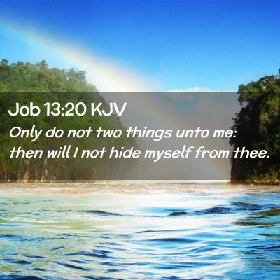 Picture 02 - Job 13:20 KJV - Only do not two things unto me: then will I not - Bible Verse Picture
