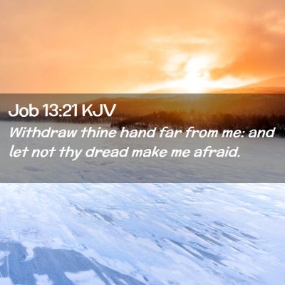 Picture 02 - Job 13:21 KJV - Withdraw thine hand far from me: and let not thy - Bible Verse Picture