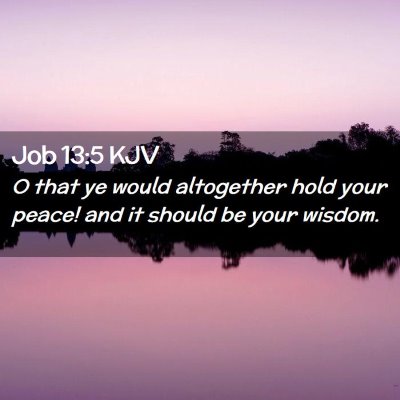 Picture 02 - Job 13:5 KJV - O that ye would altogether hold your peace! and - Bible Verse Picture