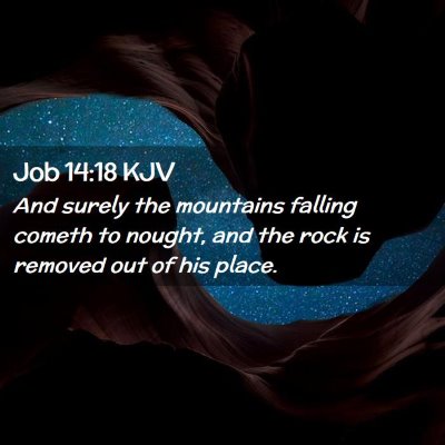 Picture 02 - Job 14:18 KJV - And surely the mountains falling cometh to - Bible Verse Picture