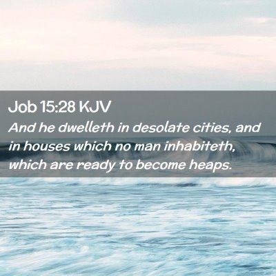 Picture 02 - Job 15:28 KJV - And he dwelleth in desolate cities, and in houses - Bible Verse Picture