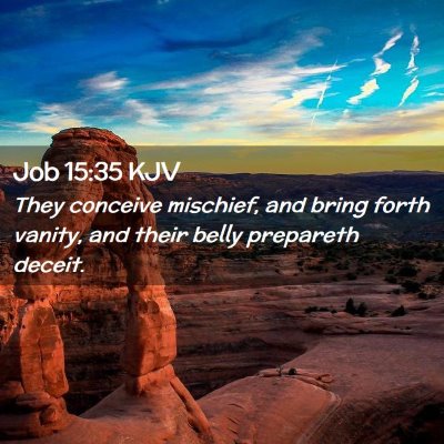 Picture 02 - Job 15:35 KJV - They conceive mischief, and bring forth vanity, - Bible Verse Picture