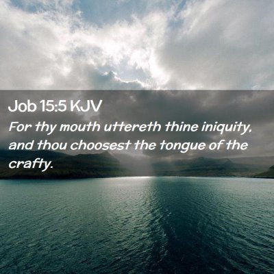 Picture 02 - Job 15:5 KJV - For thy mouth uttereth thine iniquity, and thou - Bible Verse Picture