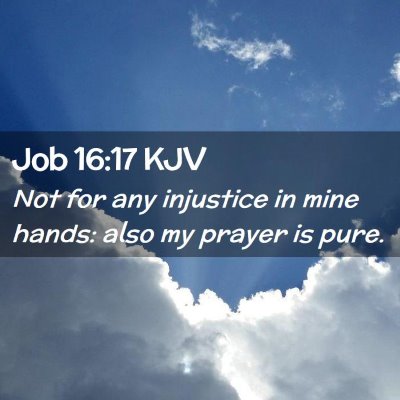 Picture 02 - Job 16:17 KJV - Not for any injustice in mine hands: also my - Bible Verse Picture