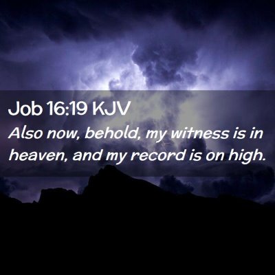 Picture 02 - Job 16:19 KJV - Also now, behold, my witness is in heaven, and my - Bible Verse Picture