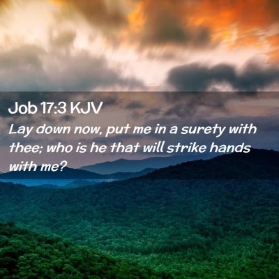 Picture 02 - Job 17:3 KJV - Lay down now, put me in a surety with thee; who - Bible Verse Picture
