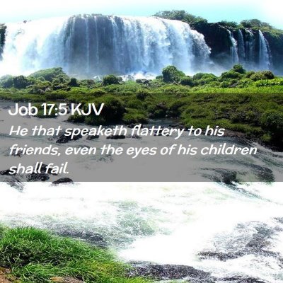 Picture 02 - Job 17:5 KJV - He that speaketh flattery to his friends, even - Bible Verse Picture