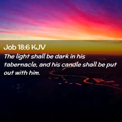 Picture 02 - Job 18:6 KJV - The light shall be dark in his tabernacle, and - Bible Verse Picture