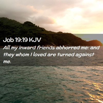 Picture 02 - Job 19:19 KJV - All my inward friends abhorred me: and they whom - Bible Verse Picture