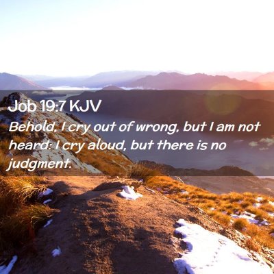 Picture 02 - Job 19:7 KJV - Behold, I cry out of wrong, but I am not heard: I - Bible Verse Picture