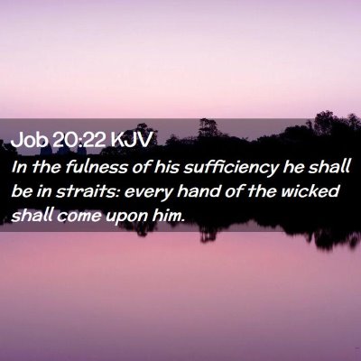 Picture 02 - Job 20:22 KJV - In the fulness of his sufficiency he shall be in - Bible Verse Picture