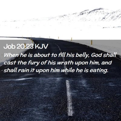 Picture 02 - Job 20:23 KJV - When he is about to fill his belly, God shall - Bible Verse Picture