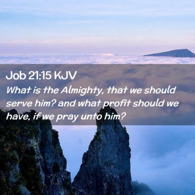 Picture 02 - Job 21:15 KJV - What is the Almighty, that we should serve him? - Bible Verse Picture