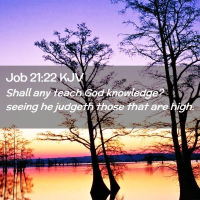Picture 02 - Job 21:22 KJV - Shall any teach God knowledge? seeing he judgeth - Bible Verse Picture
