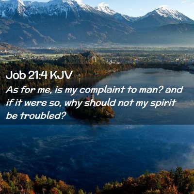 Picture 02 - Job 21:4 KJV - As for me, is my complaint to man? and if it were - Bible Verse Picture
