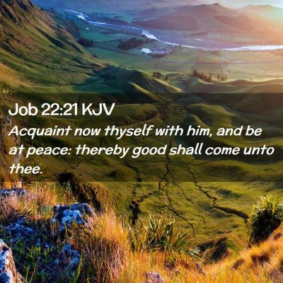 Picture 02 - Job 22:21 KJV - Acquaint now thyself with him, and be at peace: - Bible Verse Picture