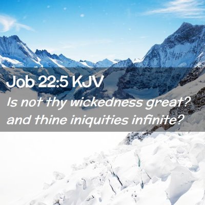 Picture 02 - Job 22:5 KJV - Is not thy wickedness great? and thine iniquities - Bible Verse Picture