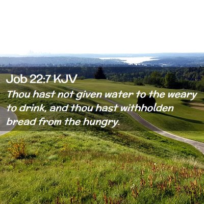 Picture 02 - Job 22:7 KJV - Thou hast not given water to the weary to drink, - Bible Verse Picture