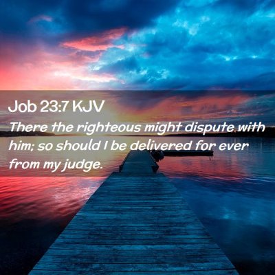 Picture 02 - Job 23:7 KJV - There the righteous might dispute with him; so - Bible Verse Picture