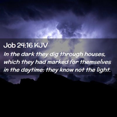 Picture 02 - Job 24:16 KJV - In the dark they dig through houses, which they - Bible Verse Picture