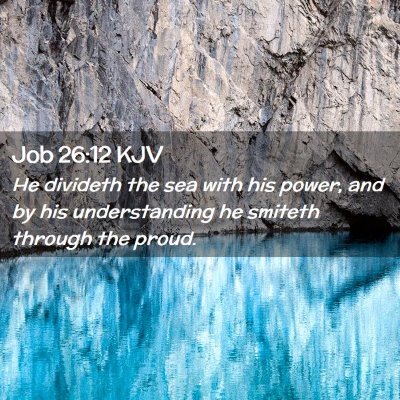 Picture 02 - Job 26:12 KJV - He divideth the sea with his power, and by his - Bible Verse Picture