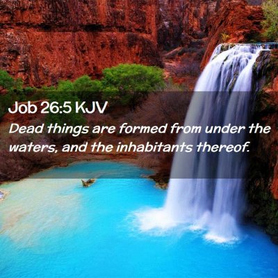 Picture 02 - Job 26:5 KJV - Dead things are formed from under the waters, and - Bible Verse Picture