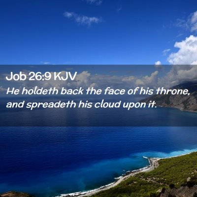 Picture 02 - Job 26:9 KJV - He holdeth back the face of his throne, and - Bible Verse Picture