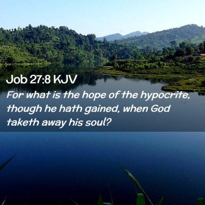 Picture 02 - Job 27:8 KJV - For what is the hope of the hypocrite, though he - Bible Verse Picture