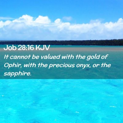 Picture 02 - Job 28:16 KJV - It cannot be valued with the gold of Ophir, with - Bible Verse Picture