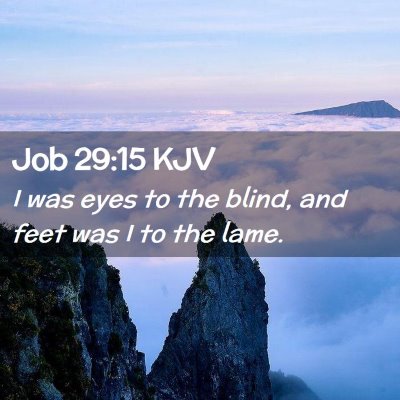 Picture 02 - Job 29:15 KJV - I was eyes to the blind, and feet was I to the - Bible Verse Picture
