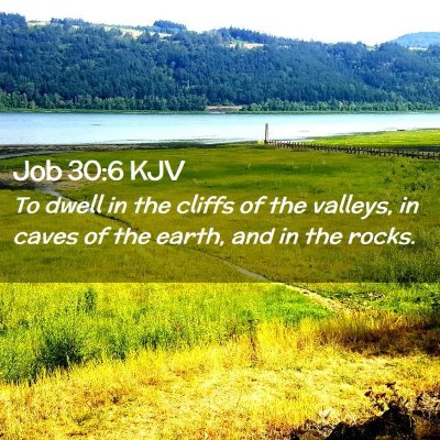 Picture 02 - Job 30:6 KJV - To dwell in the cliffs of the valleys, in caves - Bible Verse Picture