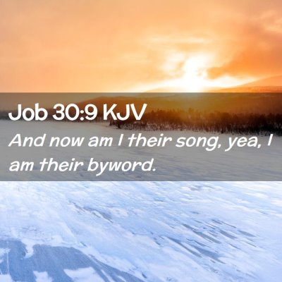 Picture 02 - Job 30:9 KJV - And now am I their song, yea, I am their - Bible Verse Picture