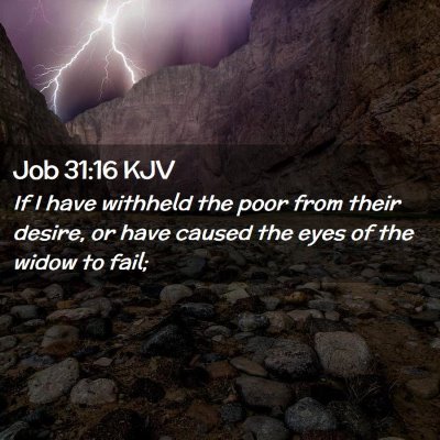Picture 02 - Job 31:16 KJV - If I have withheld the poor from their desire, or - Bible Verse Picture