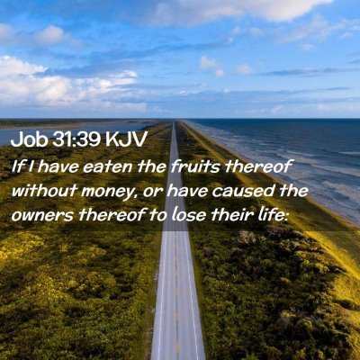 Picture 02 - Job 31:39 KJV - If I have eaten the fruits thereof without money, - Bible Verse Picture