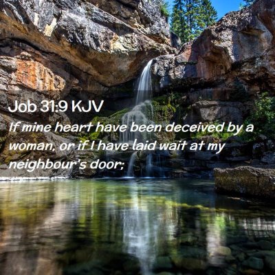 Picture 02 - Job 31:9 KJV - If mine heart have been deceived by a woman, or - Bible Verse Picture