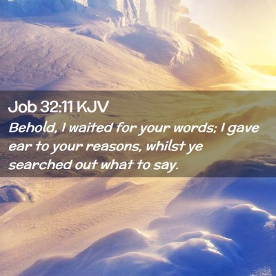 Picture 02 - Job 32:11 KJV - Behold, I waited for your words; I gave ear to - Bible Verse Picture