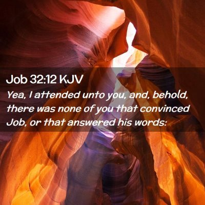 Picture 02 - Job 32:12 KJV - Yea, I attended unto you, and, behold, there was - Bible Verse Picture
