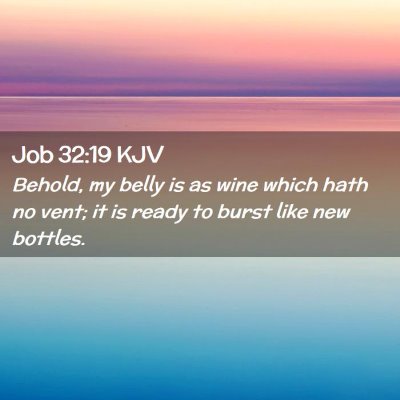 Picture 02 - Job 32:19 KJV - Behold, my belly is as wine which hath no vent; - Bible Verse Picture
