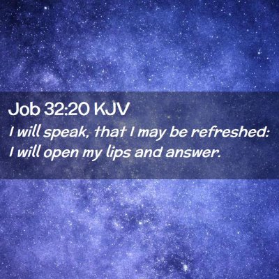 Picture 02 - Job 32:20 KJV - I will speak, that I may be refreshed: I will - Bible Verse Picture