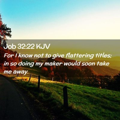 Picture 02 - Job 32:22 KJV - For I know not to give flattering titles; in so - Bible Verse Picture