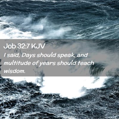 Picture 02 - Job 32:7 KJV - I said, Days should speak, and multitude of years - Bible Verse Picture